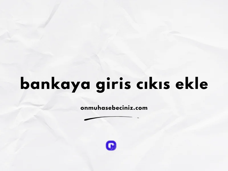 Banka Hareketlerini Kaydedin