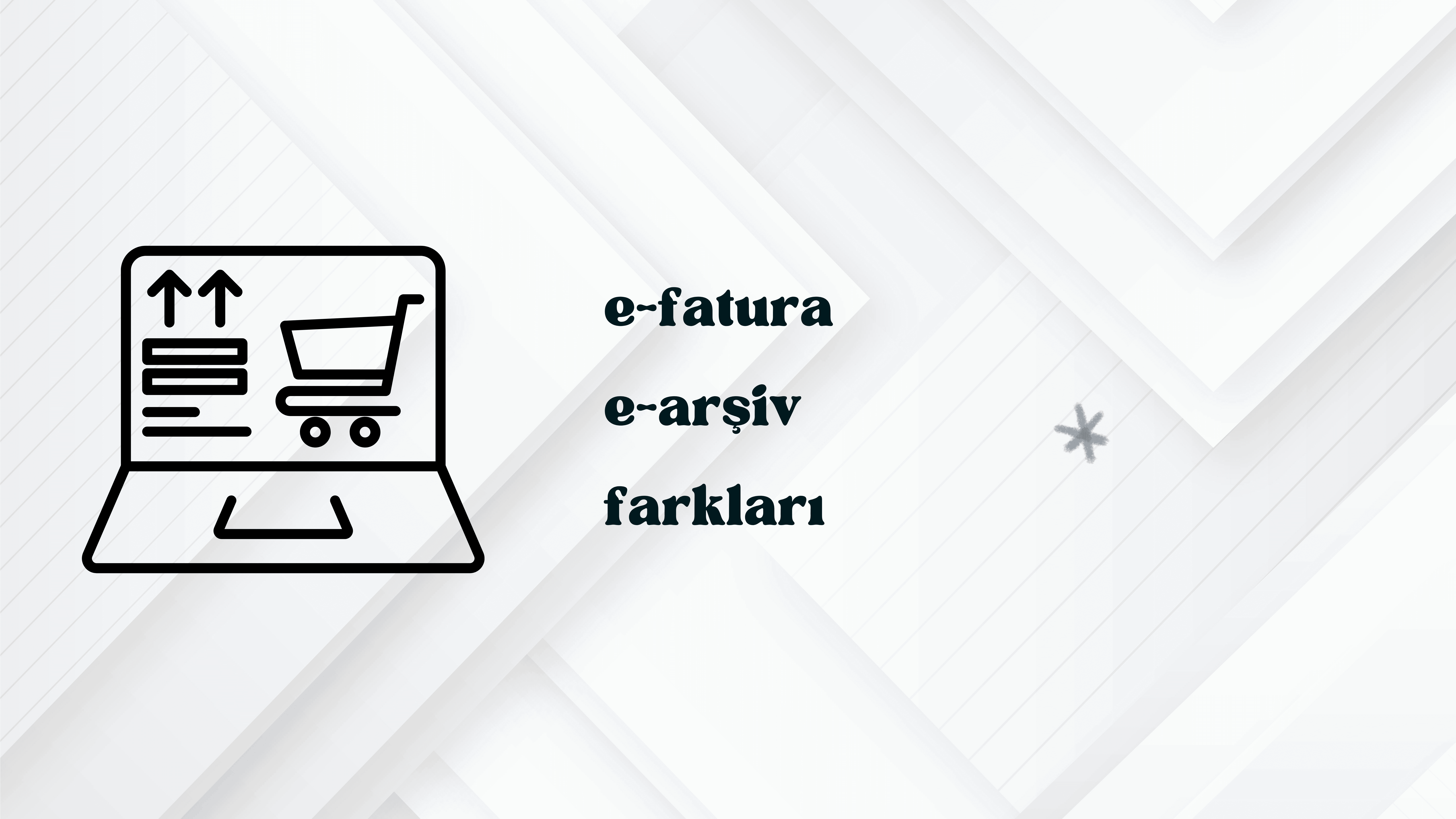 E-fatura ve E-arşiv Fatura: Farkları ve Seçim Rehberi
