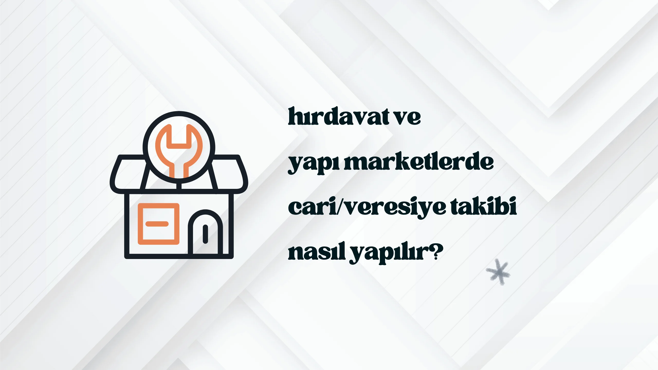 Hırdavat mağazasında dijital cari takip Hırdavat mağazasında dijital cari takip