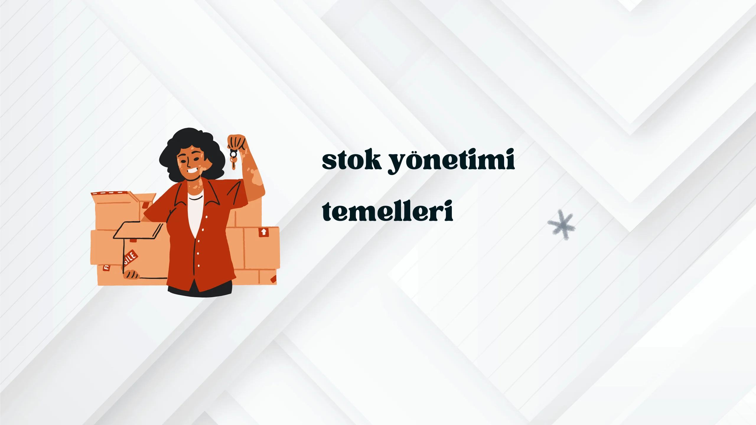 Stok Yönetimi Temelleri | İşletmeler İçin Kapsamlı Rehber 2025