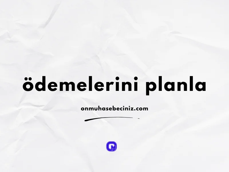 Ödeme Planlaması Yapın